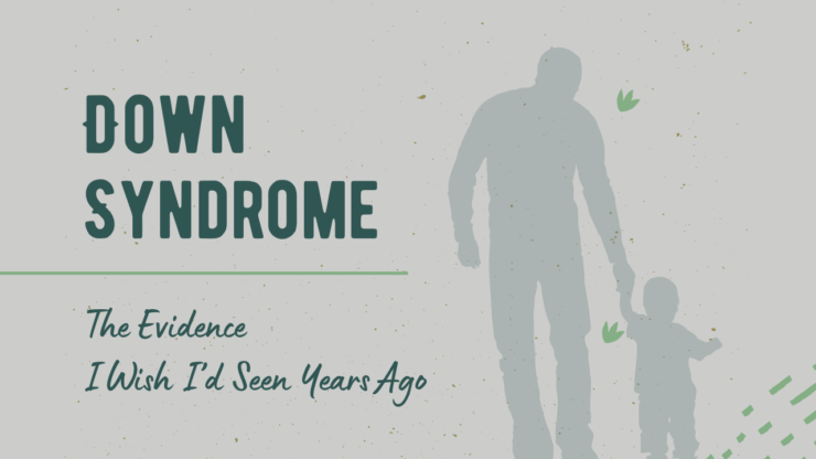 Down Syndrome - Evidence you need to see